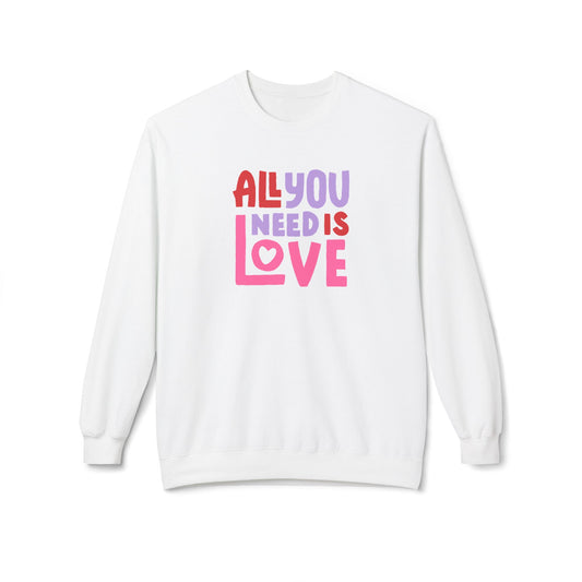 All You Need is Love Unisex Fleece Crewneck Sweatshirt